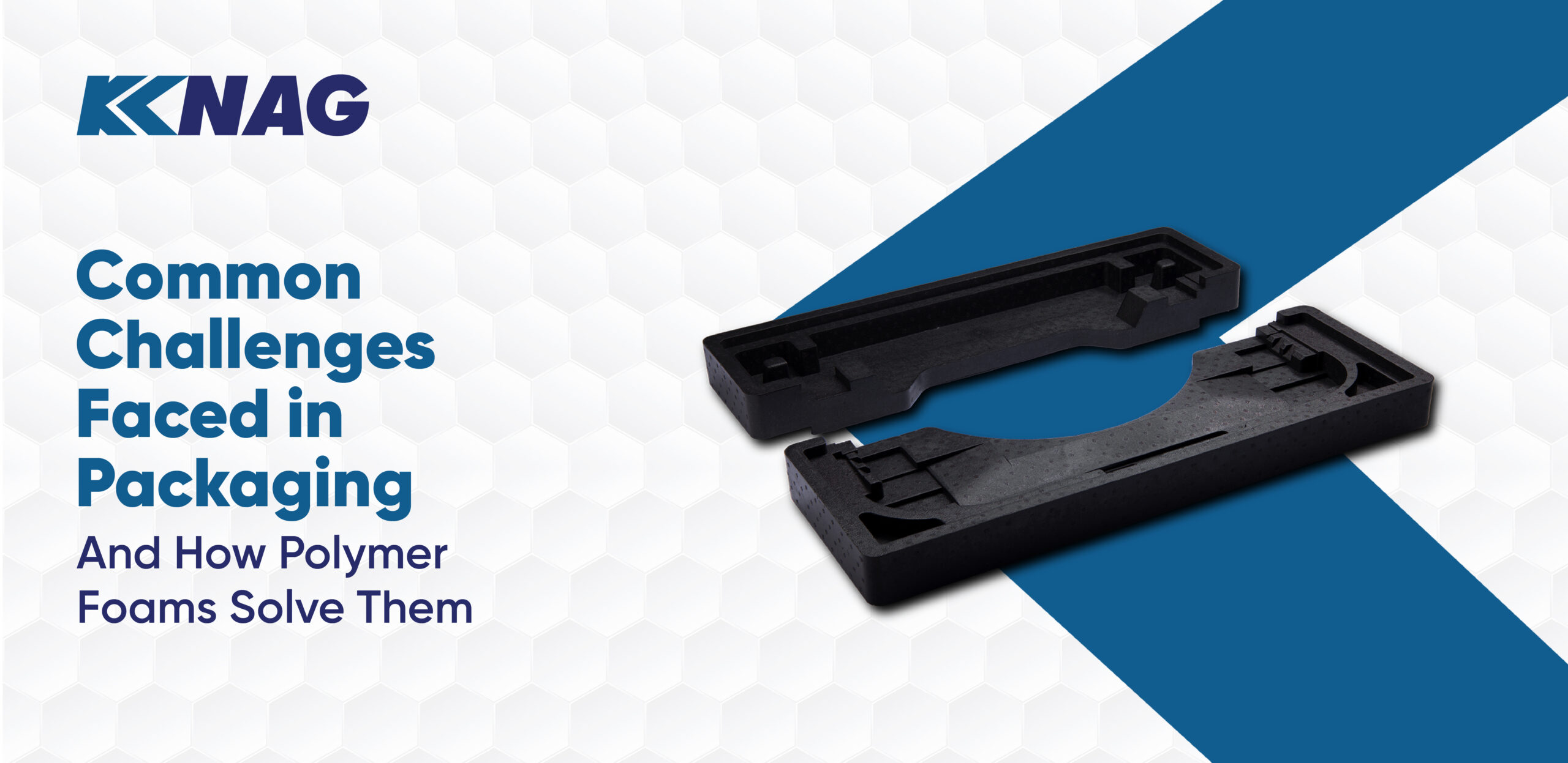 blogs_Artboard 2 copy 2 Packaging Challenges And How Polymer Foam is Solving Them